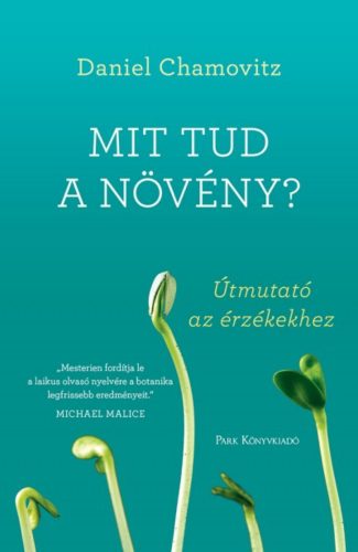 Mit tud a növény? /Útmutató az érzékekhez (Daniel Chamovitz)