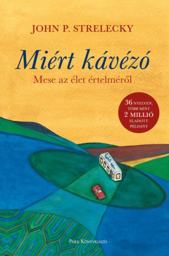 Miért kávézó - Mese az élet értelméről (John P. Strelecky)