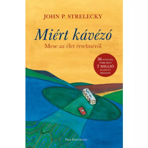 Miért kávézó - Mese az élet értelméről (John P. Strelecky)