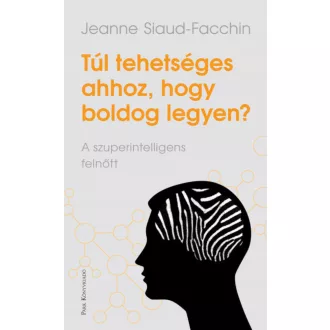   Túl tehetséges ahhoz, hogy boldog legyen? - A szuperintellingens felnőtt - Jeanne Siaud-Facchin