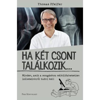 Ha két csont találkozik… - Minden, amit a mozgáshoz nélkülözhetetlen tudni kell (Thomas Pfeifer