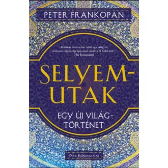 Selyemutak - Egy új világtörténet - Peter Frankopan