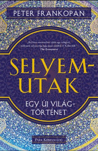 Selyemutak - Egy új világtörténet - Peter Frankopan