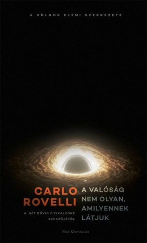 A valóság nem olyan, amilyennek látjuk - A dolgok elemi szerkezete (Carlo Rovelli)