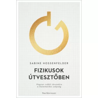 Fizikusok útvesztőben - Hogyan csábít tévutakra a matematikai szépség (Sabine Hossenfelder)
