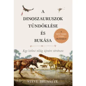 A dinoszauruszok tündöklése és bukása - Steve Brusatte