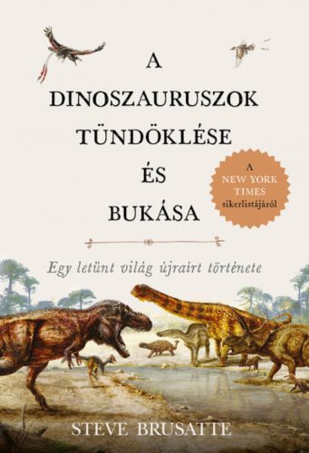 A dinoszauruszok tündöklése és bukása - Steve Brusatte