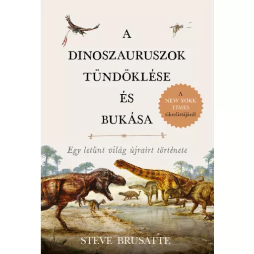 A dinoszauruszok tündöklése és bukása - Steve Brusatte