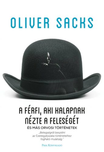 A férfi, aki kalapnak nézte a feleségét - és más orvosi történetek (5. kiadás) (Oliver Sacks)