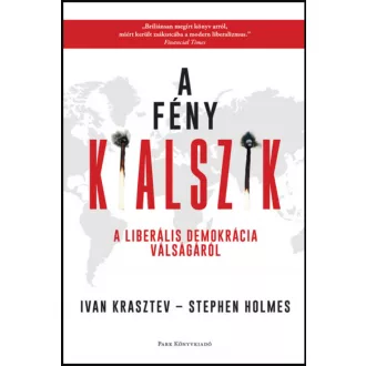   A fény kialszik - A liberális demokrácia válságáról - Stephen Holmes - Ivan Krasztev