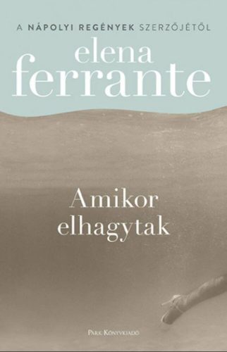 Amikor elhagytak - Elena Ferrante