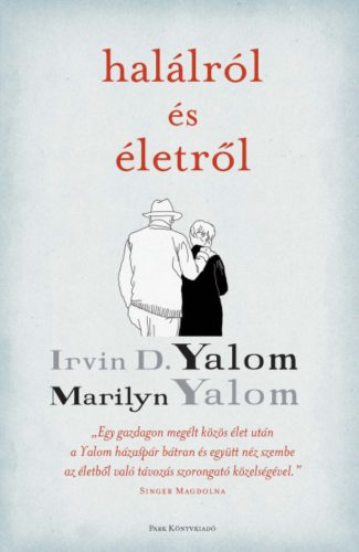 Halálról és életről - Irvin D. Yalom - Marilyn Yalom
