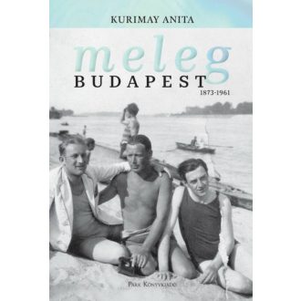 Meleg Budapest 1873-1961 - Kurimay Anita