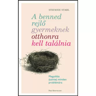   A benned rejlő gyermeknek otthonra kell találnia - Stefanie Stahl (2022)