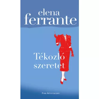 Tékozló szeretet - Elena Ferrante