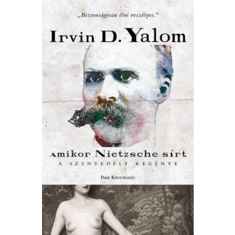   Amikor Nietzsche sírt - A szenvedély regénye - Irvin D. Yalom (2022)