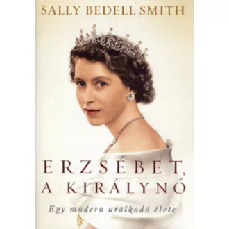 Erzsébet, a királynő - Sally Bedell Smith