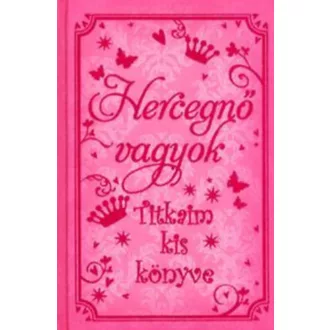 Hercegnő vagyok /Titkaim kis könyve (Sasha Morton)