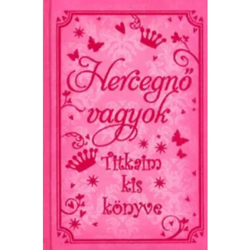 Hercegnő vagyok /Titkaim kis könyve (Sasha Morton)