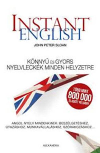 Instant english /Könnyű és gyors nyelvleckék minden helyzetre (John Peter Sloan)