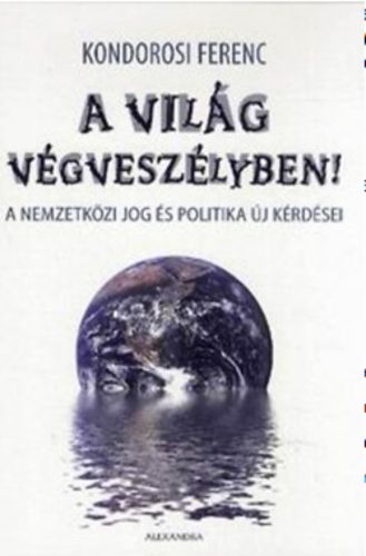 A világ végveszélyben! /A nemzetközi jog és politika új kérdései (Kondorosi Ferenc)