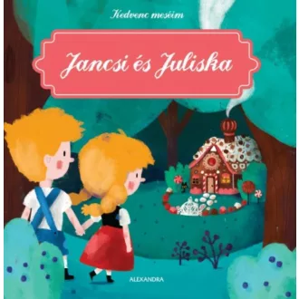 Jancsi és Juliska - Kedvenc meséim (Kathleen Put)