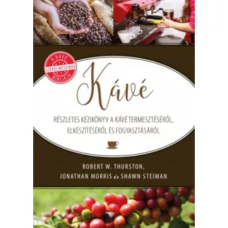 Kávé /Részletes kézikönyv a kávé termesztésről, előkészítésről és fogyasztásról (Robert W. Thur