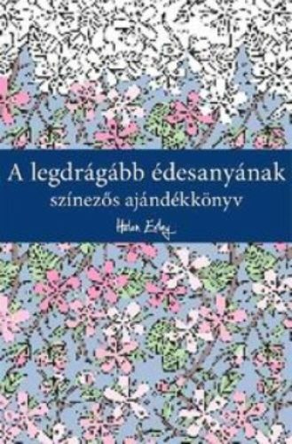 A legdrágább édesanyának /Színezős ajándékkönyv (Helen Exley)