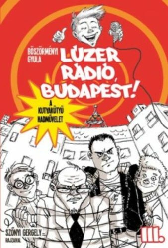 Lúzer rádió, Budapest! 3.  - A kutyakütyü hadművelet – Böszörményi Gyula