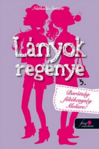 Lányok regénye 3. - Barátság, féltékenység, moliére! (Nathalie Somers)