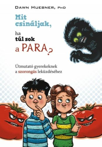 Mit csináljak, ha túl sok a para? /Útmutató gyerekeknek a szorongás leküzdéséhez (Dawn Huebner)