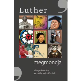   Luther megmondja - Válogatás Luther asztali beszélgetéseiből