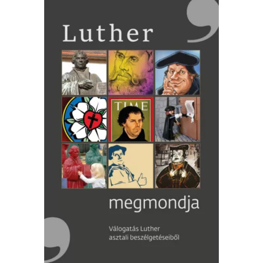 Luther megmondja - Válogatás Luther asztali beszélgetéseiből