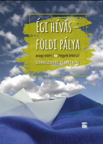 Égi hívás - földi pálya - avagy miért (ne) legyek lelkész? - Szabó Lajos