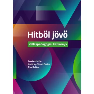   Hitből jövő - Kodácsy-Simon Eszter (szerk.) - Siba Balázs (szerk.)