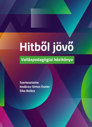 Hitből jövő - Kodácsy-Simon Eszter (szerk.) - Siba Balázs (szerk.)