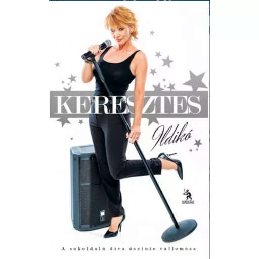 Keresztes Ildikó - A sokoldalú díva őszinte vallomása - Keresztes Ildikó - Koronczay Lilla