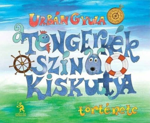 A tengerkék színű kiskutya története  - meseregény kisgyerekeknek és tengerészeknek