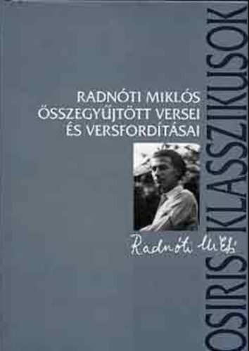 Radnóti Miklós összegyűjtött versei és versfordításai - Radnóti Miklós - Ferencz Győző