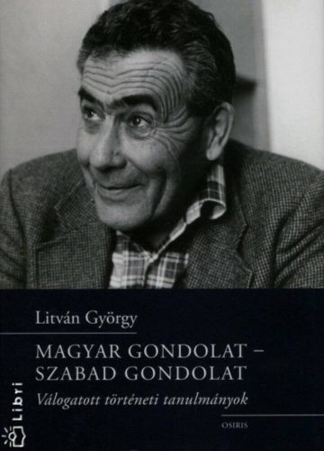 Magyar gondolat - Szabad gondolat /Válogatott történeti tanulmányok (Litván György)