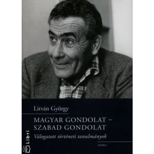 Magyar gondolat - Szabad gondolat /Válogatott történeti tanulmányok (Litván György)