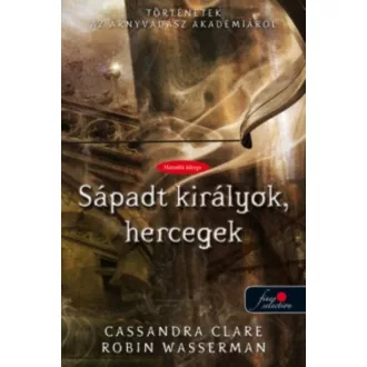Sápadt királyok, hercegek /Történetek az árnyvadászakadémiáról 6. (Cassandra Clare)