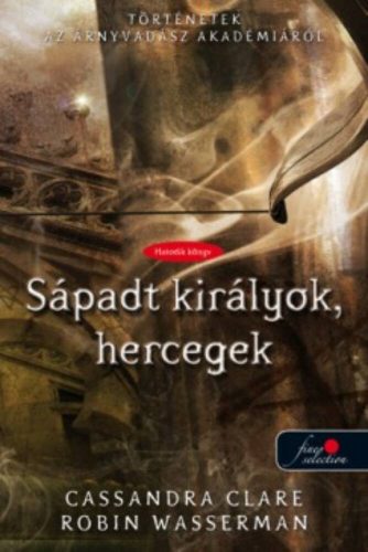 Sápadt királyok, hercegek /Történetek az árnyvadászakadémiáról 6. (Cassandra Clare)