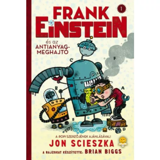 Frank Einstein és az antianyag-meghajtó - Frank Einstein 1. (Jon Scieszka)