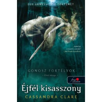 Éjfél kisasszony /Gonosz fortélyok 1. (Cassandra Clare)