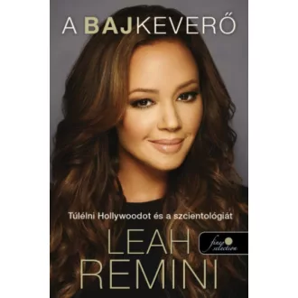 A bajkeverő /Túlélni hollywoodot és a szcientológiát (Leah Remini)