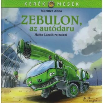 Zebulon, az autódaru /Kerék mesék (Mechler Anna)
