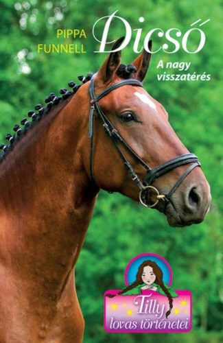 Dicső - A nagy visszatérés /Tilly lovas történetei 7. (Pippa Funnell)