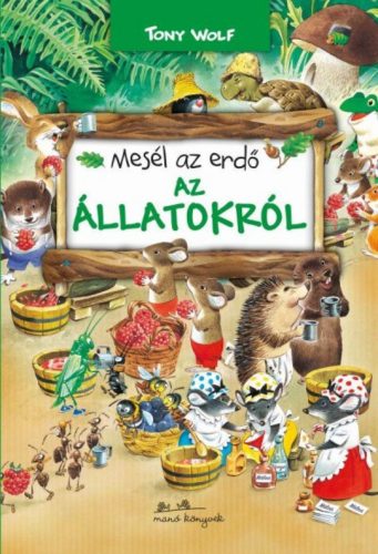 Mesél az erdő - Az állatokról - Tony Wolf