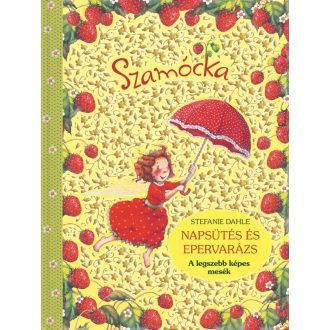   Szamócka - Napsütés és epervarázs - A legszebb képes mesék - Stefanie Dahle